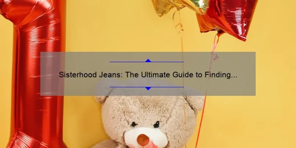 Sisterhood Jeans: The Ultimate Guide to Finding Your Perfect Fit [One Size Fits All]