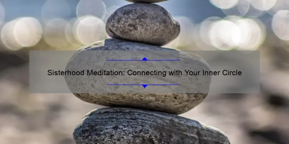Sisterhood Meditation: Connecting with Your Inner Circle
