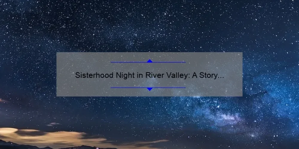 Sisterhood Night in River Valley: A Story of Bonding and Adventure [5 Tips for Planning Your Own]