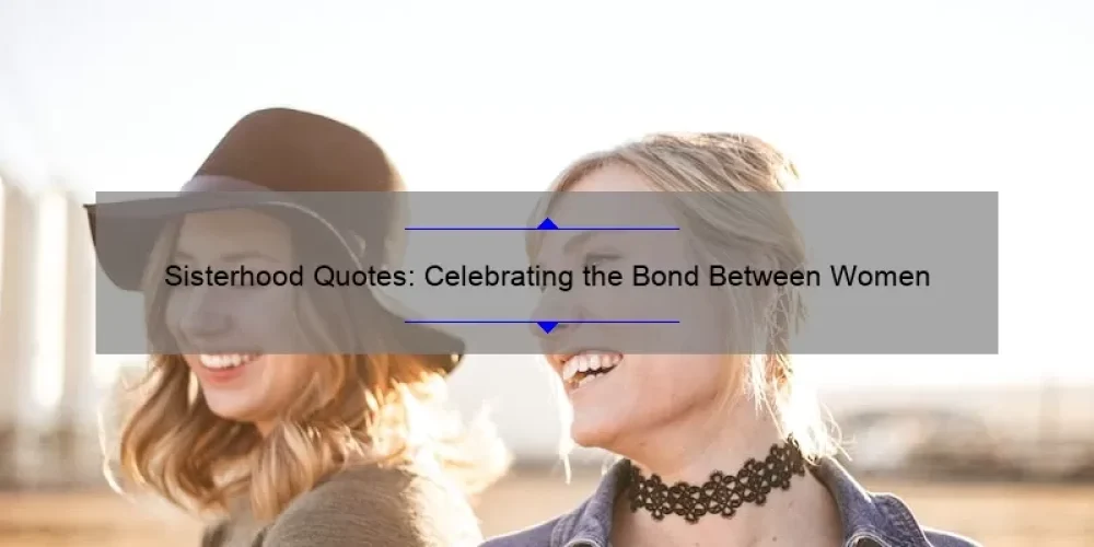 Sisterhood Quotes: Celebrating the Bond Between Women