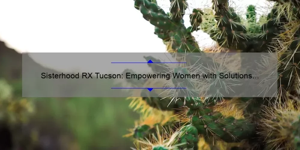 Sisterhood RX Tucson: Empowering Women with Solutions [A Personal Story + Stats]