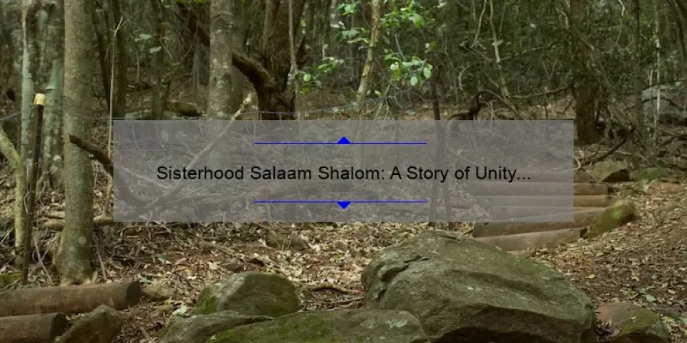 Sisterhood Salaam Shalom: A Story of Unity and Understanding [5 Ways to Foster Interfaith Relationships]