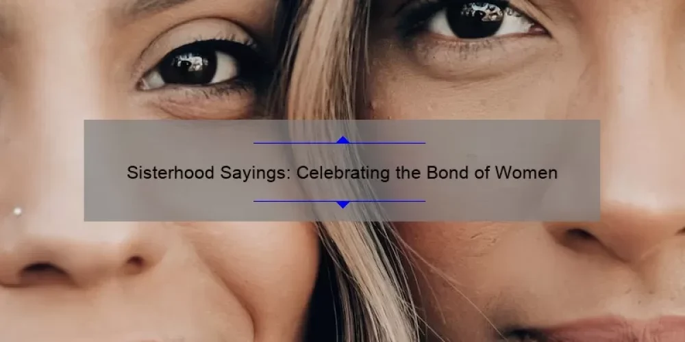 Sisterhood Sayings: Celebrating the Bond of Women