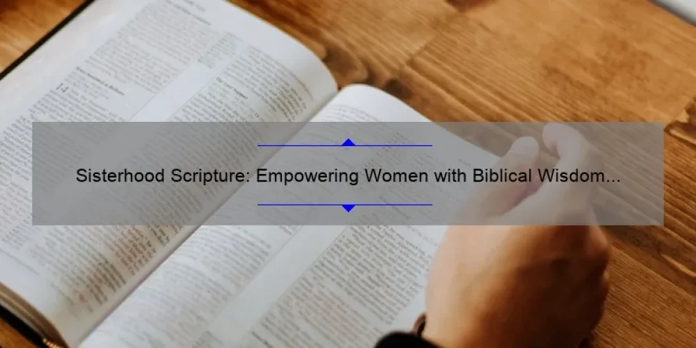 Sisterhood Scripture: Empowering Women with Biblical Wisdom [5 Inspiring Stories and Practical Tips]