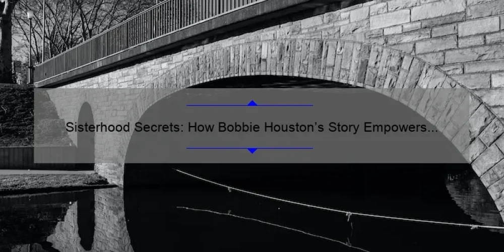 Sisterhood Secrets: How Bobbie Houston’s Story Empowers Women [5 Tips for Building Strong Bonds]