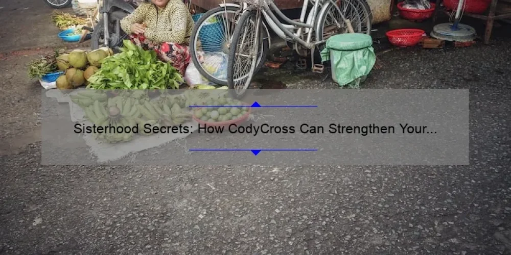 Sisterhood Secrets: How CodyCross Can Strengthen Your Bond [Expert Tips and Stats]