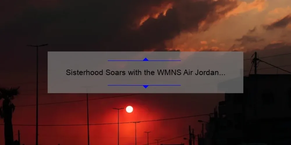 Sisterhood Soars with the WMNS Air Jordan 1 Zoom Comfort SE