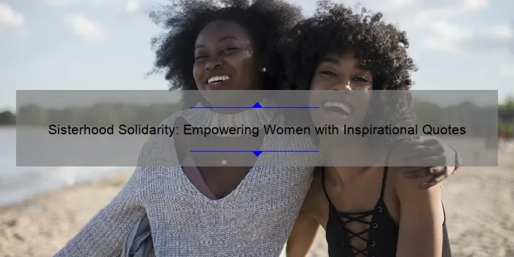 Sisterhood Solidarity: Empowering Women with Inspirational Quotes