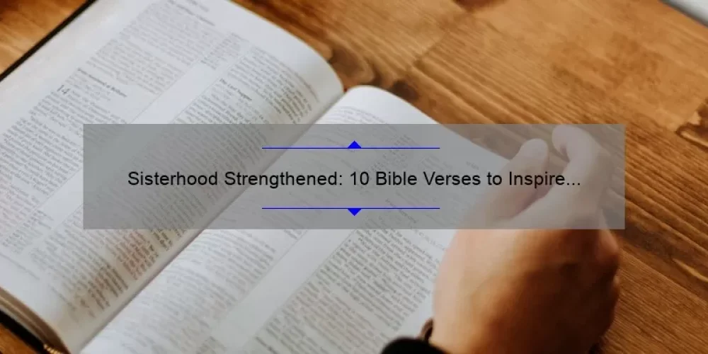 Sisterhood Strengthened: 10 Bible Verses to Inspire and Unite Women [With Practical Tips]