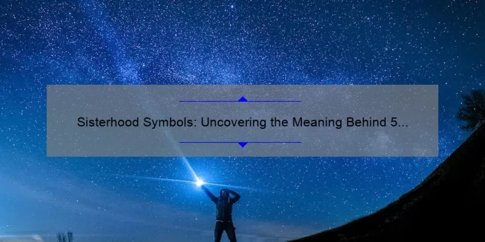 Sisterhood Symbols: Uncovering the Meaning Behind 5 Powerful Symbols [A Guide for Women]