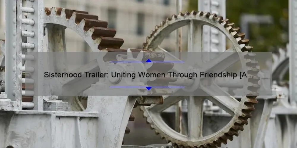 Sisterhood Trailer: Uniting Women Through Friendship [A Story of Empowerment and Connection with Practical Tips and Stats]