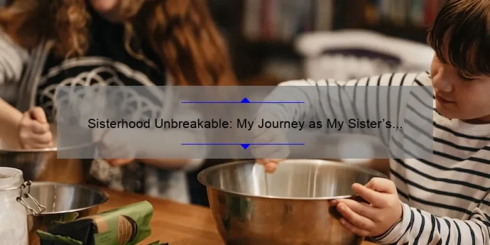 Sisterhood Unbreakable: My Journey as My Sister's Keeper