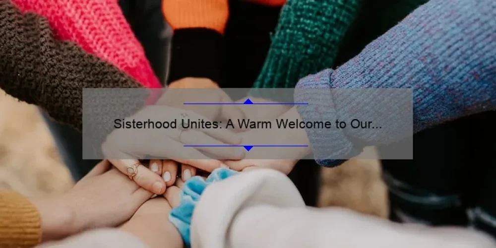 Sisterhood Unites: A Warm Welcome to Our Community