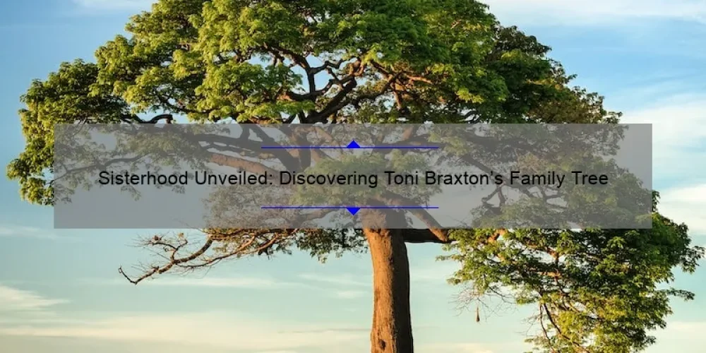 Sisterhood Unveiled: Discovering Toni Braxton’s Family Tree