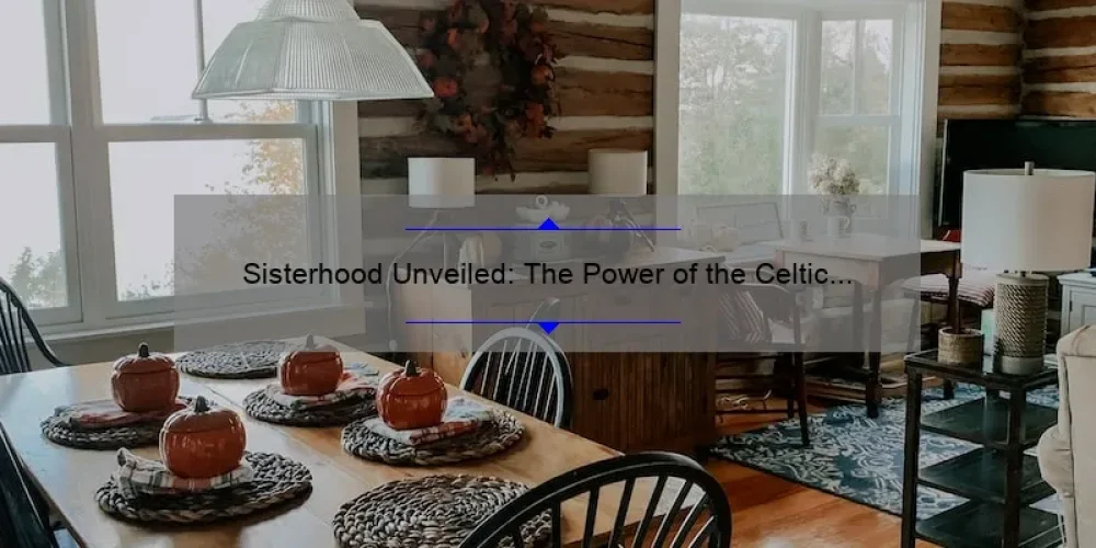Sisterhood Unveiled: The Power of the Celtic Symbol for Sister [Plus Tips on How to Choose the Perfect One]