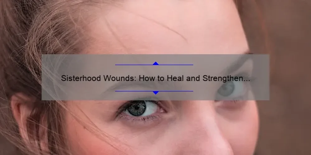 Sisterhood Wounds: How to Heal and Strengthen Female Relationships [A Personal Story and Practical Tips with Statistics]