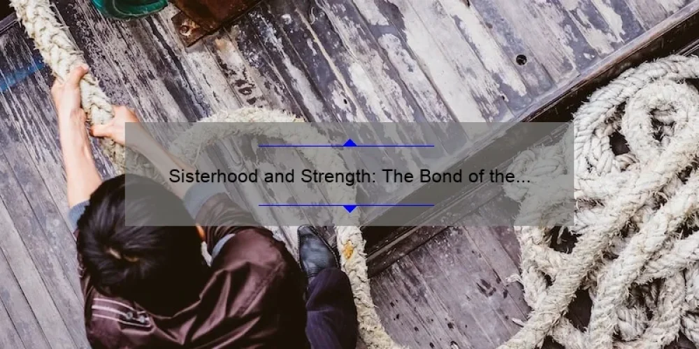 Sisterhood and Strength: The Bond of the Sic Sisters