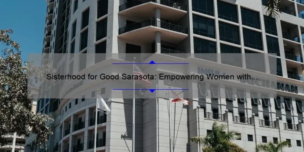 Sisterhood for Good Sarasota: Empowering Women with Actionable Solutions [A Story of Community Impact and Vital Statistics]