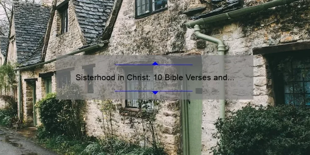 Sisterhood in Christ: 10 Bible Verses and Practical Tips for Building Strong Relationships [Keyword]