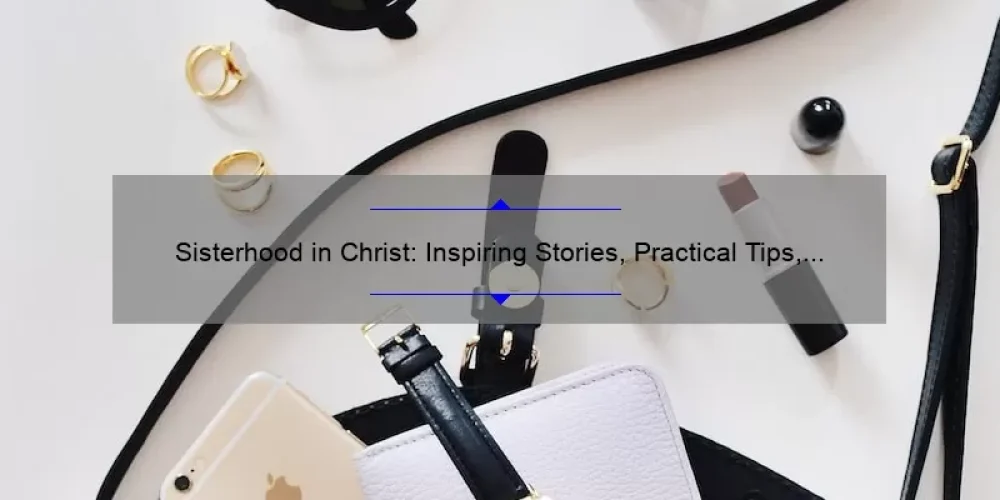 Sisterhood in Christ: Inspiring Stories, Practical Tips, and Surprising Stats for Women of Faith [Christ Fellowship Blog]