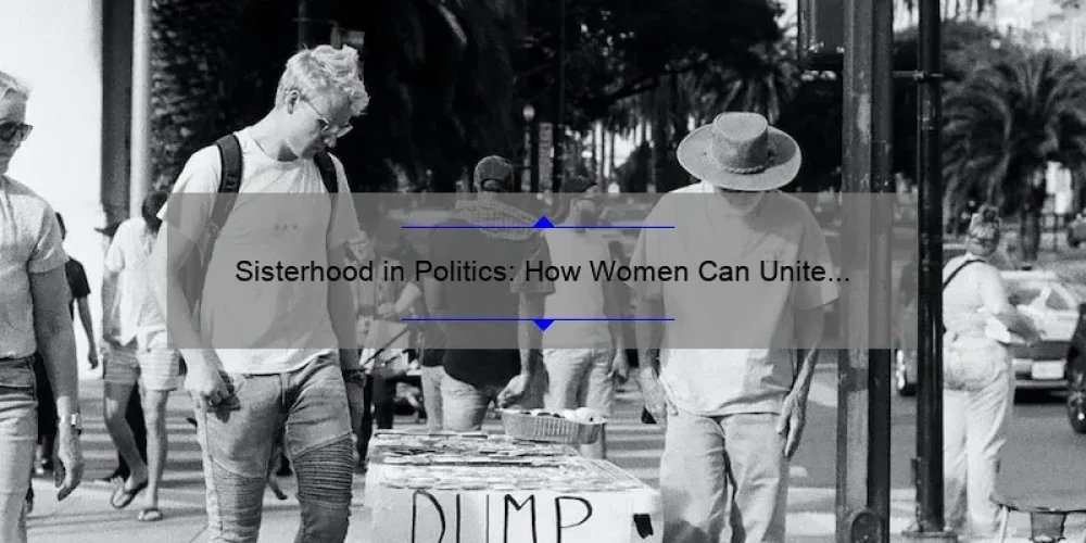 Sisterhood in Politics: How Women Can Unite for Change [A Story of Solidarity and Solutions]