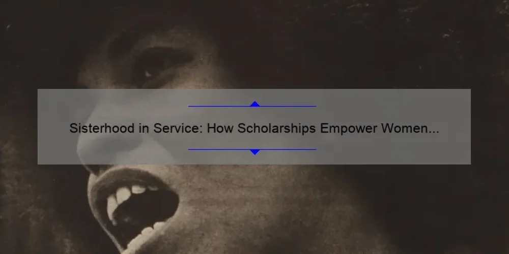 Sisterhood in Service: How Scholarships Empower Women to Make a Difference