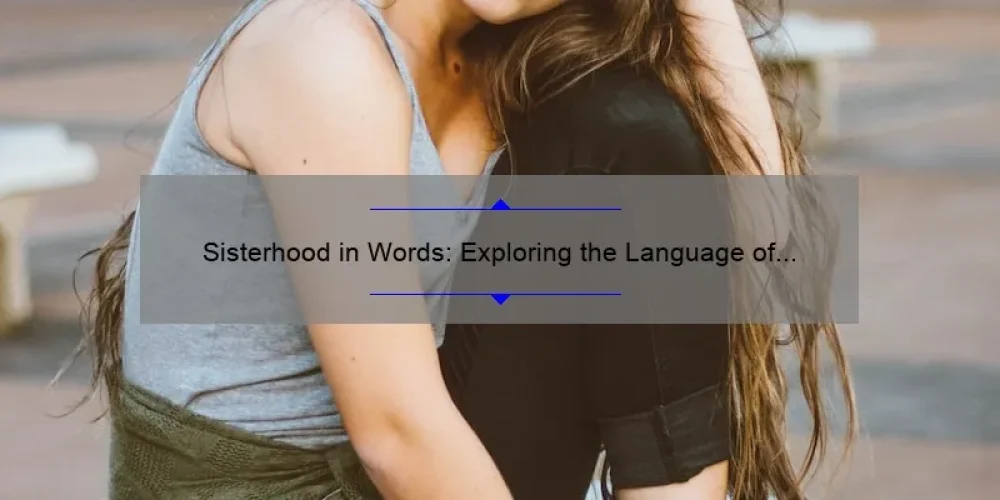 Sisterhood in Words: Exploring the Language of Female Bonding
