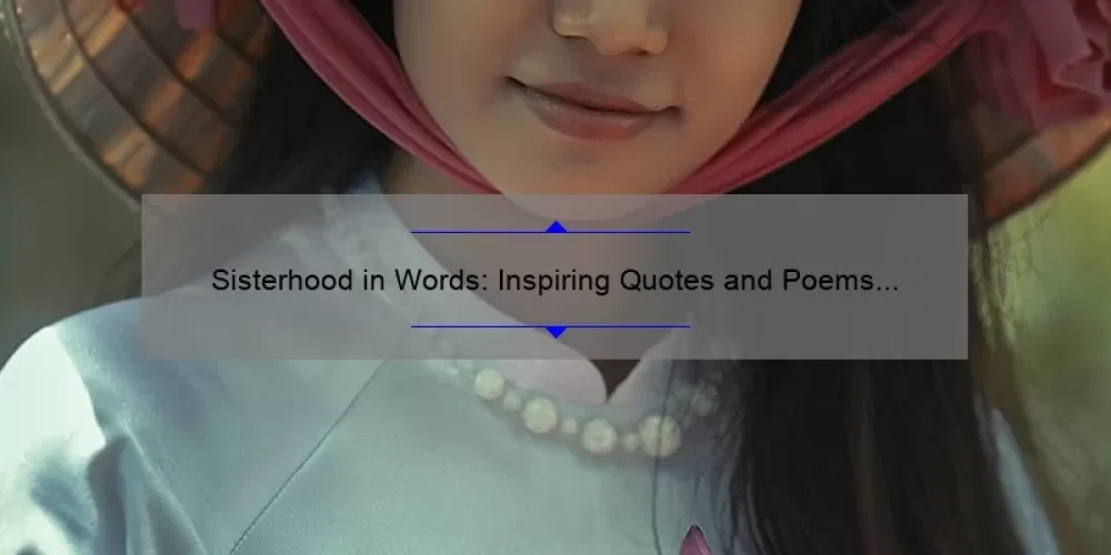 Sisterhood in Words: Inspiring Quotes and Poems to Celebrate Female Bonds