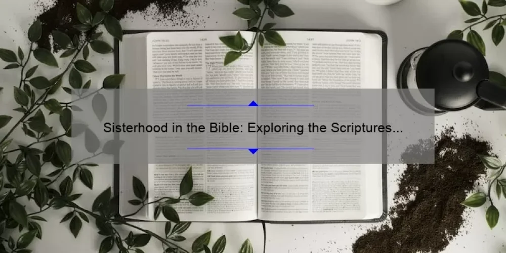 Sisterhood in the Bible: Exploring the Scriptures on Female Relationships