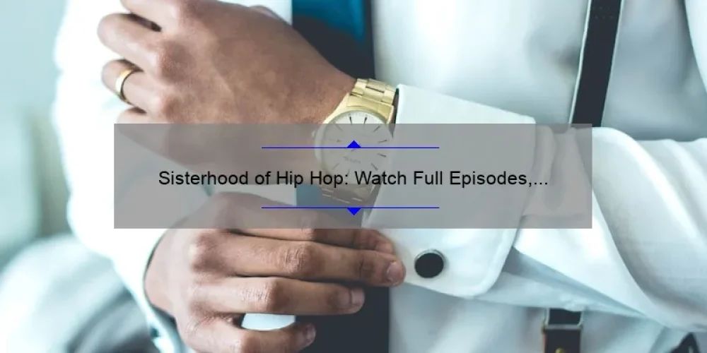 Sisterhood of Hip Hop: Watch Full Episodes, Hear Inspiring Stories, and Get Insider Tips [Keyword]