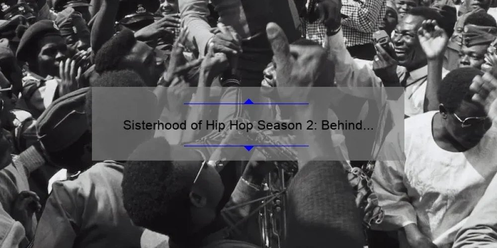 Sisterhood of Hip Hop Season 2: Behind the Scenes Stories, Stats, and Solutions for Fans [Ultimate Guide]