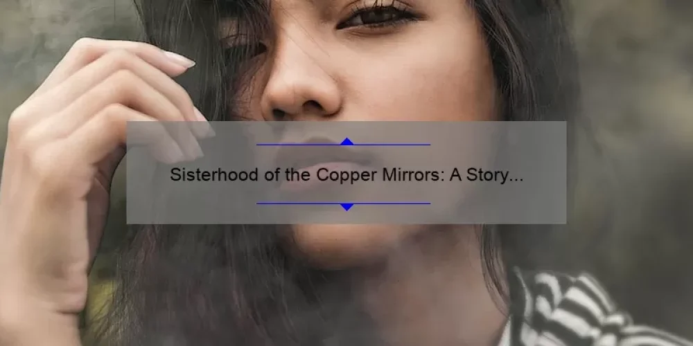 Sisterhood of the Copper Mirrors: A Story of Empowerment and Connection [5 Ways to Build Strong Female Relationships]