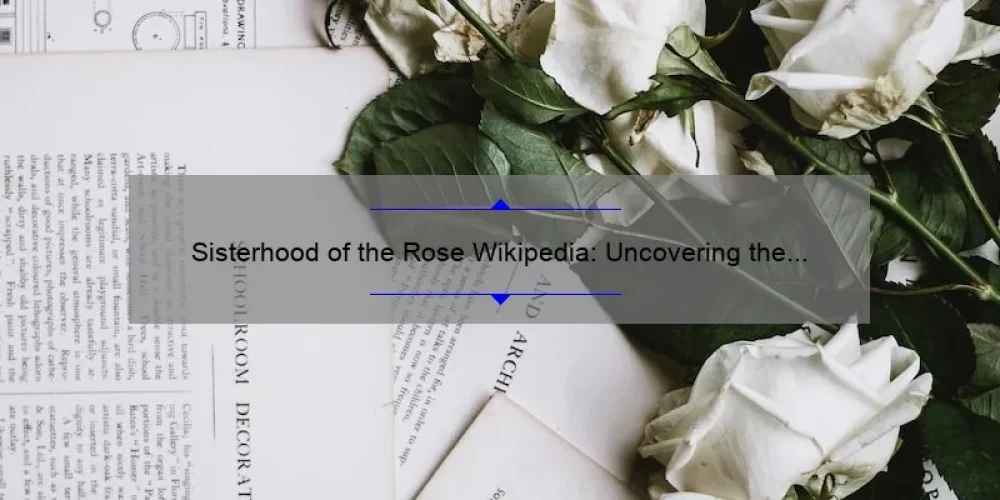 Sisterhood of the Rose Wikipedia: Uncovering the Secret Society [A Fascinating Story with Stats and Solutions for Curious Readers]