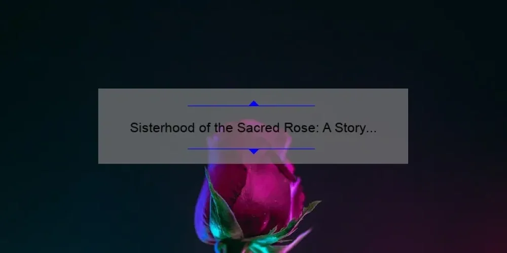 Sisterhood of the Sacred Rose: A Story of Empowerment and Connection [5 Ways to Join and Thrive]