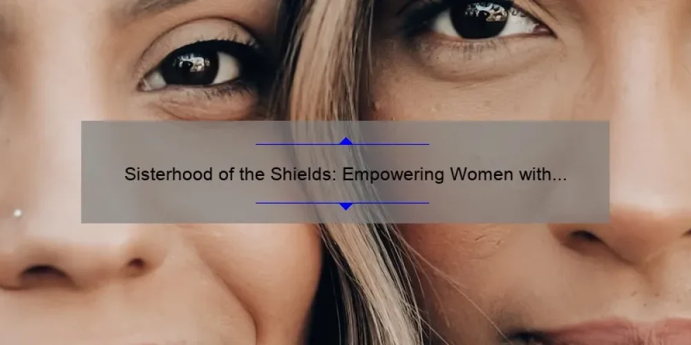 Sisterhood of the Shields: Empowering Women with Inspiring Stories, Practical Tips, and Eye-Opening Stats [A Guide for Strong Women]