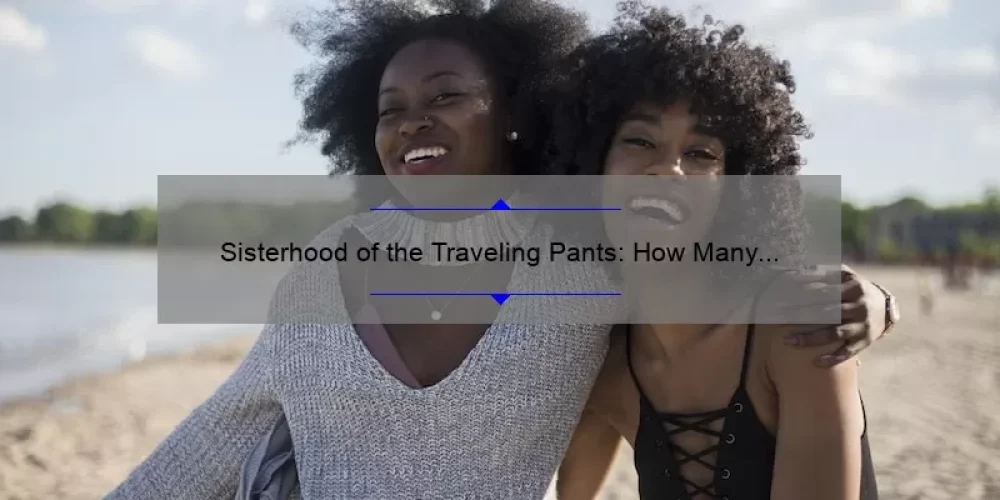 Sisterhood of the Traveling Pants: How Many Movies Are in the Series?