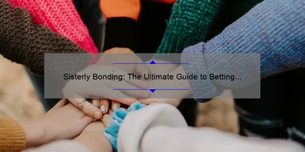 Sisterly Bonding: The Ultimate Guide to Betting on TV Shows Together