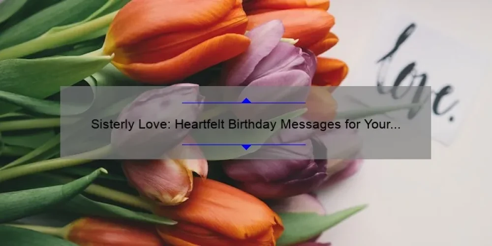 Sisterly Love: Heartfelt Birthday Messages for Your Beloved Sibling