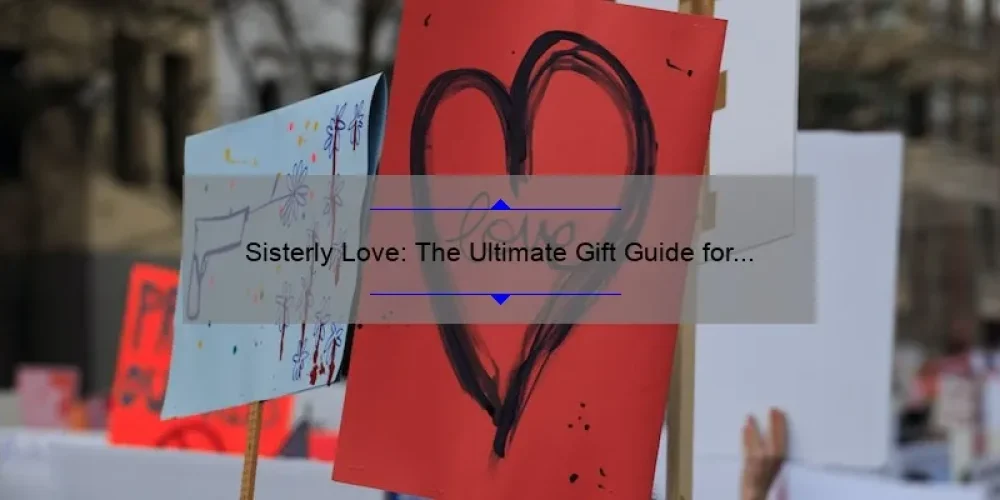 Sisterly Love: The Ultimate Gift Guide for Your Beloved Sibling