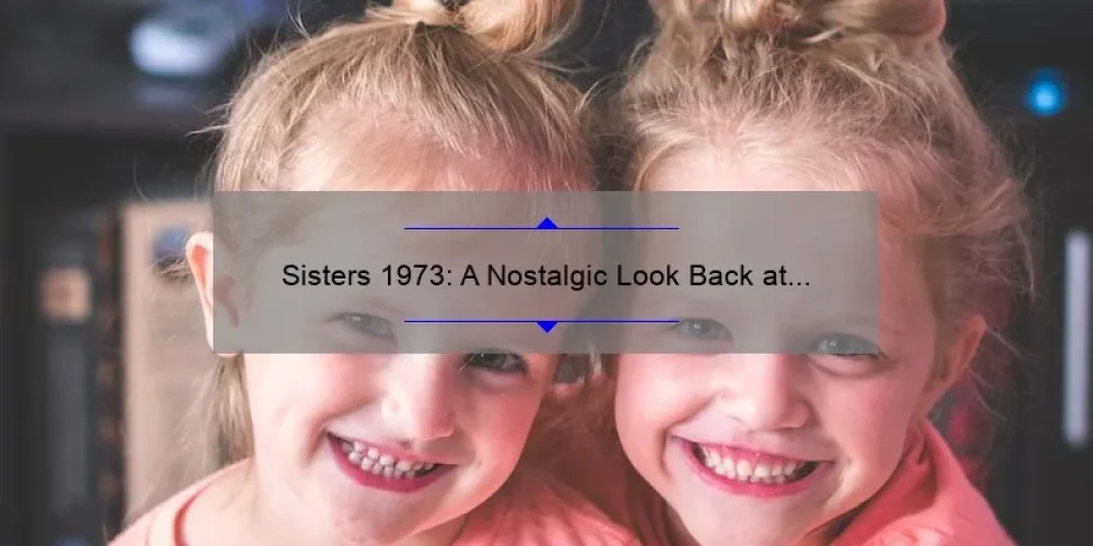 Sisters 1973: A Nostalgic Look Back at the Bond Between Siblings