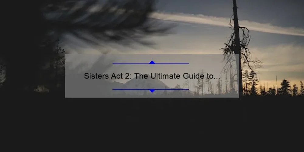 Sisters Act 2: The Ultimate Guide to Bonding with Your Sibling