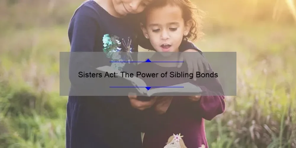 Sisters Act: The Power of Sibling Bonds