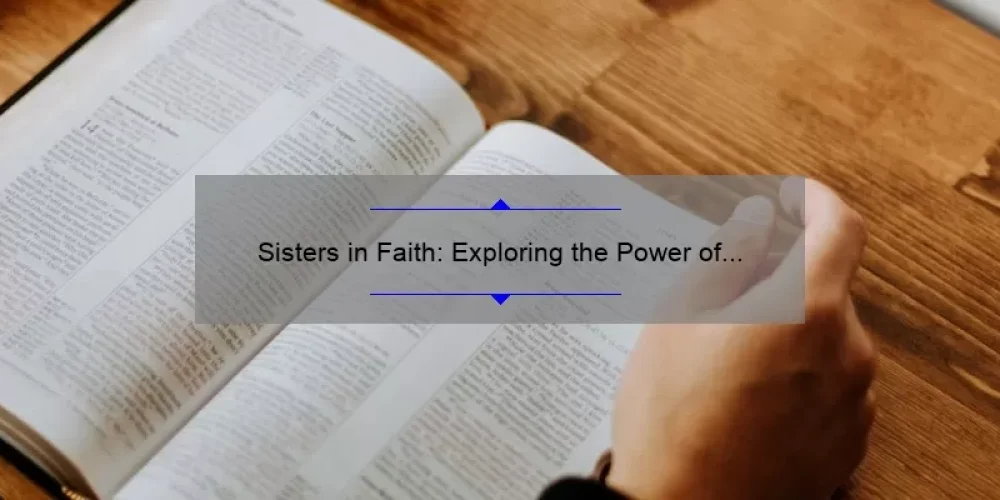 Sisters in Faith: Exploring the Power of Bible Scriptures on Sisterhood