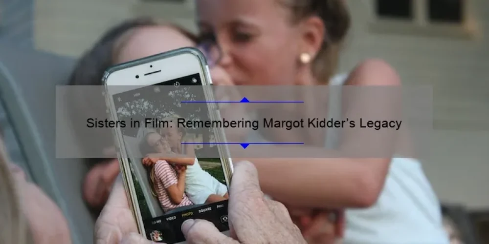 Sisters in Film: Remembering Margot Kidder's Legacy