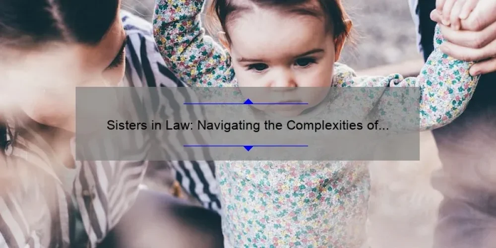 Sisters in Law: Navigating the Complexities of Family Dynamics