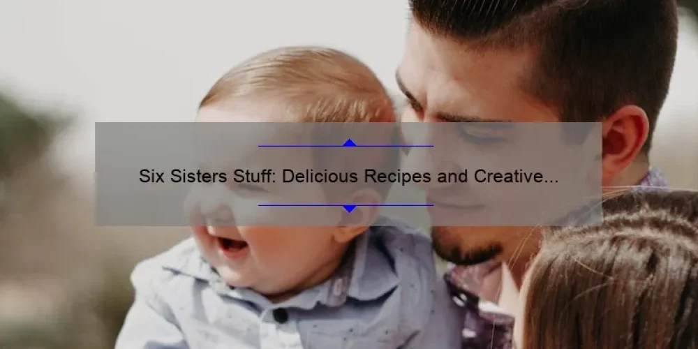 Six Sisters Stuff: Delicious Recipes and Creative DIY Ideas for the Whole Family