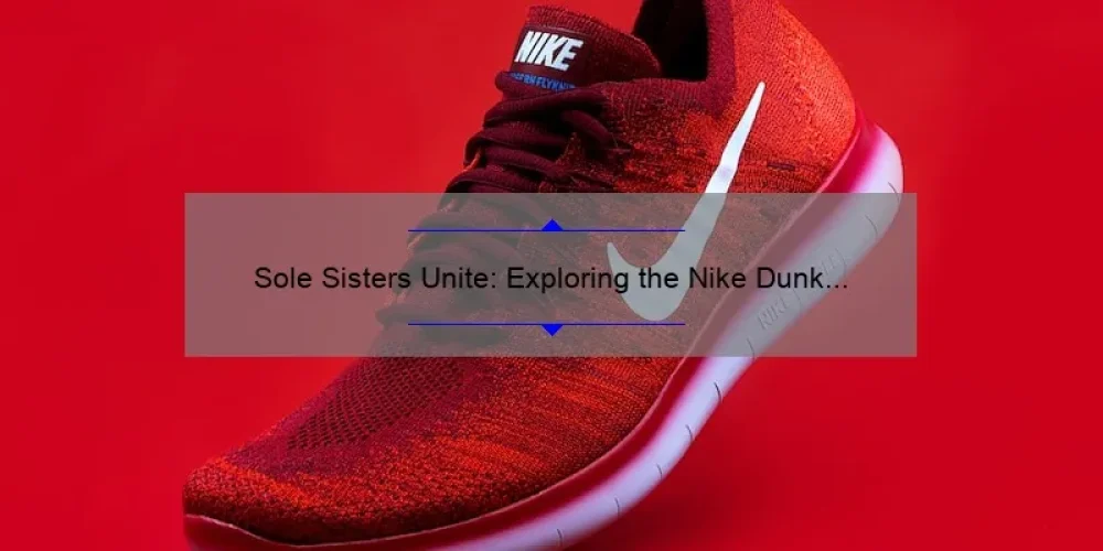 Sole Sisters Unite: Exploring the Nike Dunk Sisterhood