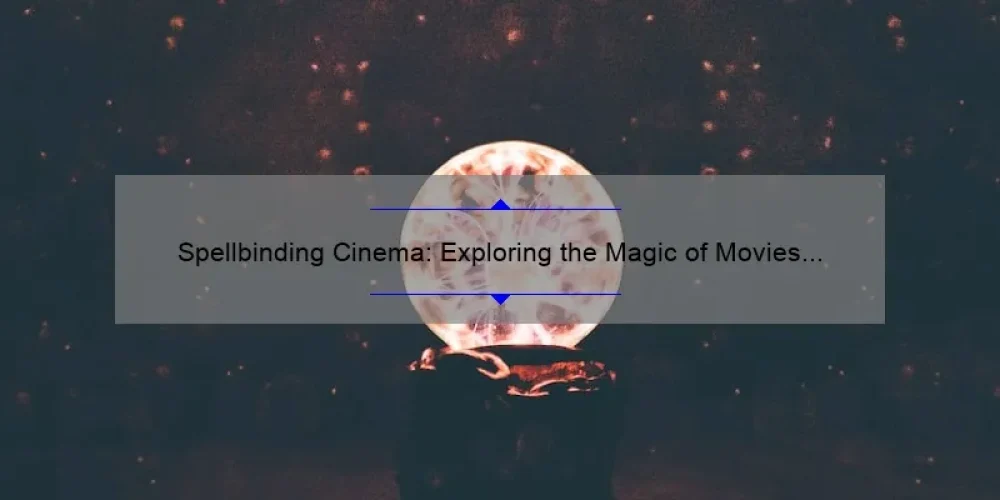 Spellbinding Cinema: Exploring the Magic of Movies with Three Witch Sisters