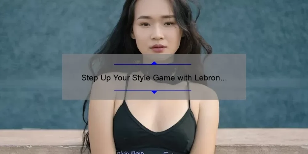 Step Up Your Style Game with Lebron Sisterhood Shoes: A Story of Comfort and Confidence [5 Reasons Why You Need Them Now]