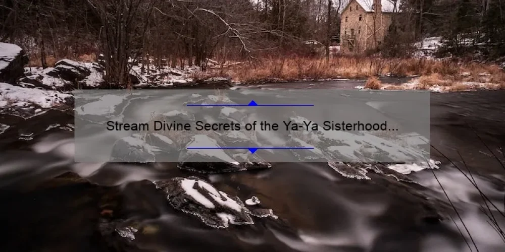 Stream Divine Secrets of the Ya-Ya Sisterhood for Free on 123movies: A Guide